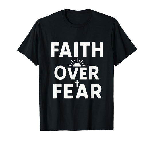 Faith Over Fear Christian | Inspirational Bible Verse T-Shirt