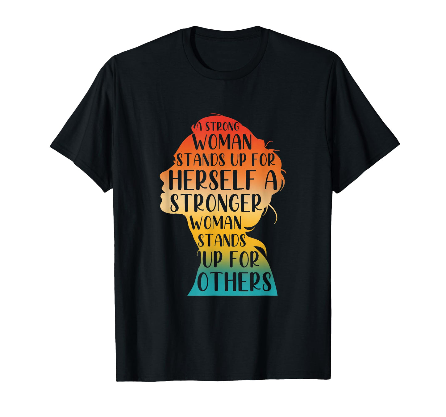 A Strong Woman Stands Up For Herself A Stronger Woman T-Shirt