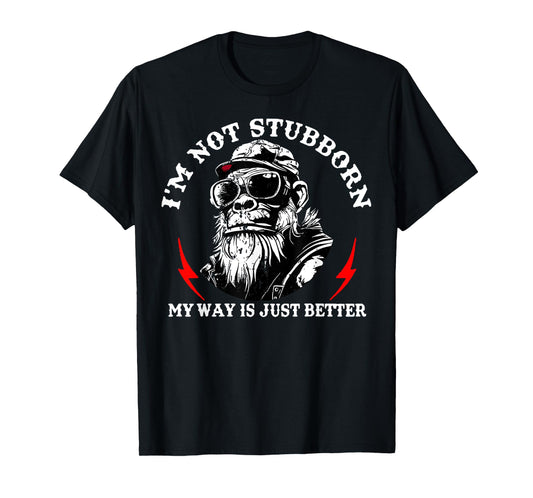 I'm Not Stubborn My Way is Just Better Monkey Funny Humor T-Shirt
