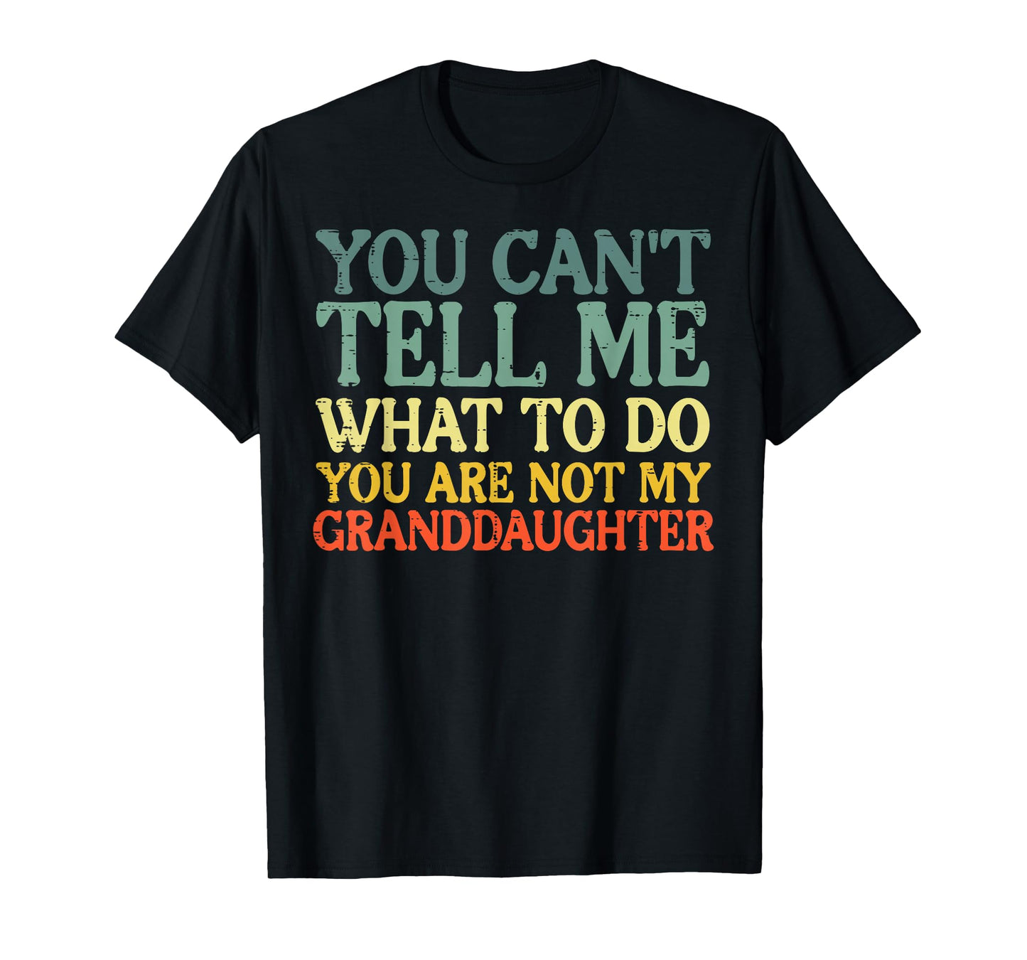 Cant Tell Me What To Do Granddaughter Funny Grandma Grandpa T-Shirt