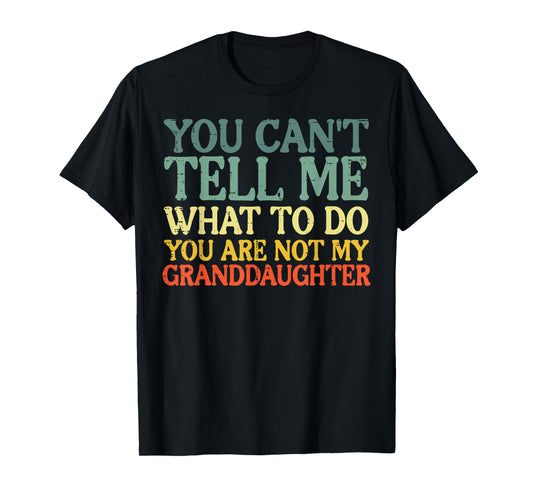 Cant Tell Me What To Do Granddaughter Funny Grandma Grandpa T-Shirt