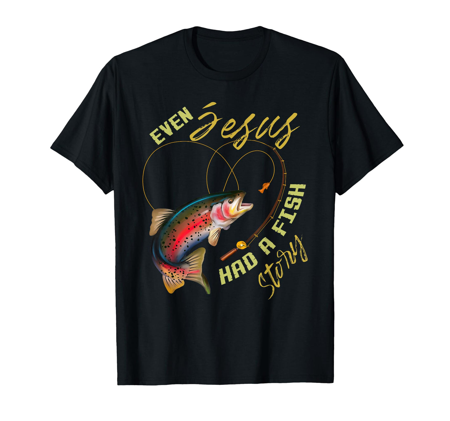 Funny Even Jesus Had A Fish Story Fishing Gift For Men Women T-Shirt