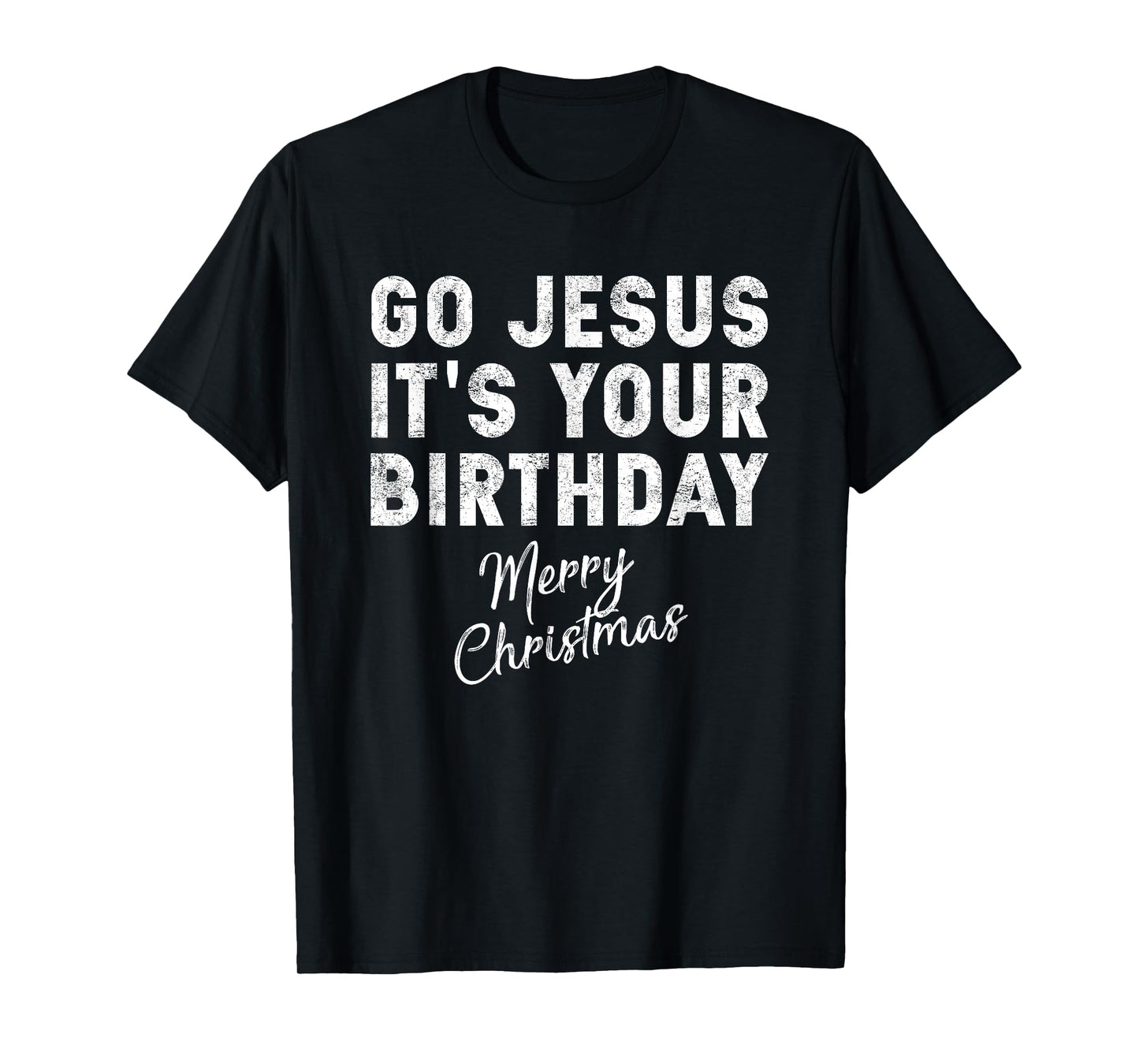 Go Jesus Its Your Birthday Shirt T-Shirt