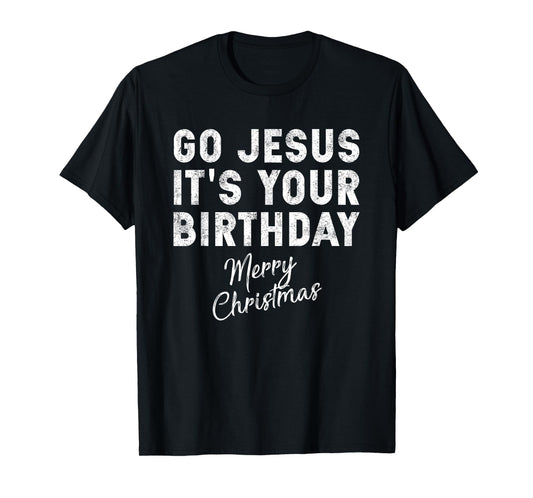 Go Jesus Its Your Birthday Shirt T-Shirt