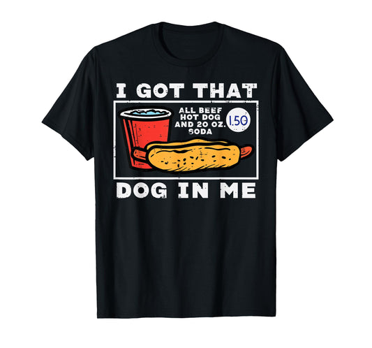 I Got That Dog In Me Hotdog Funny Saying Meme Men Women T-Shirt