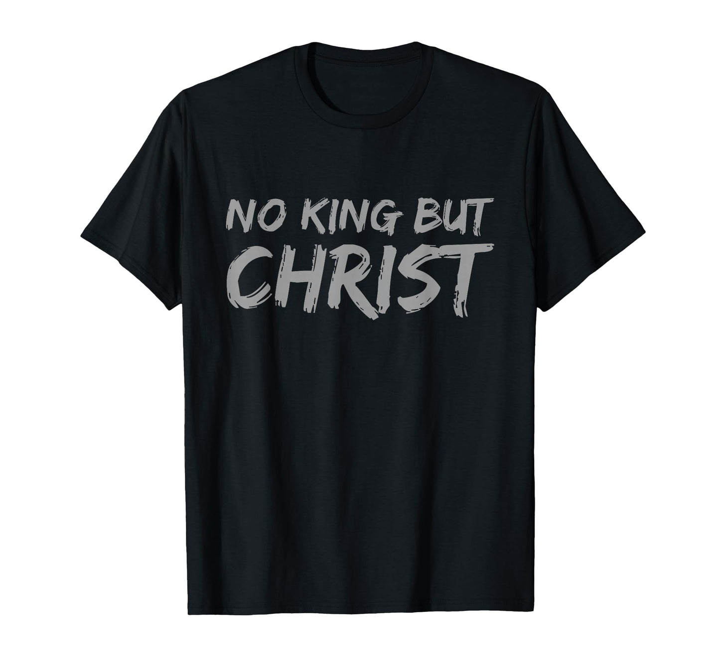 No King But Christ Christian Faith Jesus Religious T-Shirt
