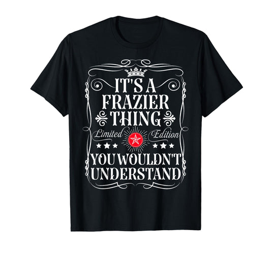 Frazier Name Its A Frazier Thing You Wouldn't Understand T-Shirt