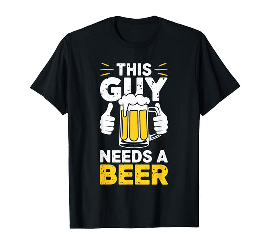 This Guy Needs A Beer Shirt Men Funny Drinking T-Shirt