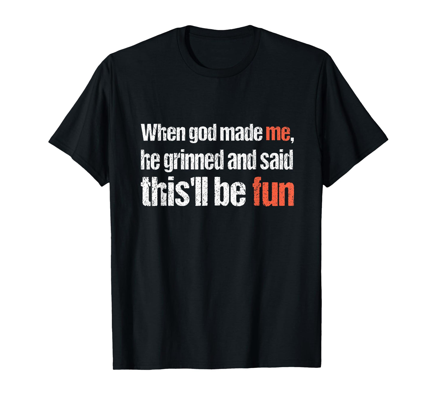 When god Made me, he Said this'll be Fun, Funny Religious T-Shirt