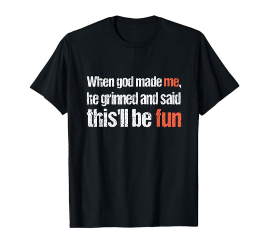 When god Made me, he Said this'll be Fun, Funny Religious T-Shirt