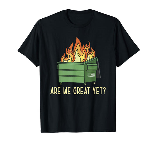 Funny Saying Are We Great Yet? Flames Quote T-Shirt
