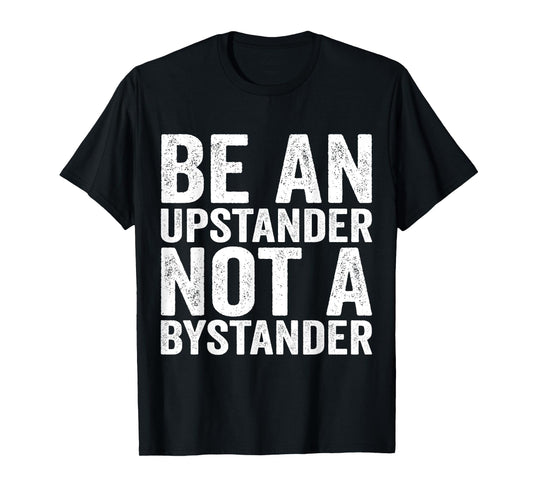 Be An Upstander Not A Bystander Anti Bullying T-Shirt