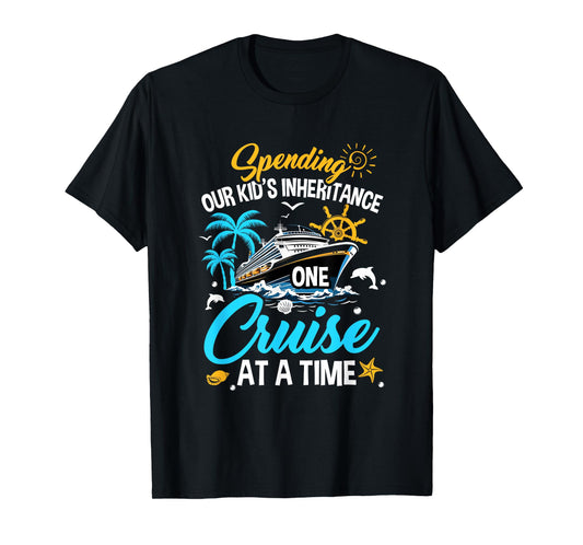 Funny Spending Our Kid's Inheritance One Cruise At A Time T-Shirt