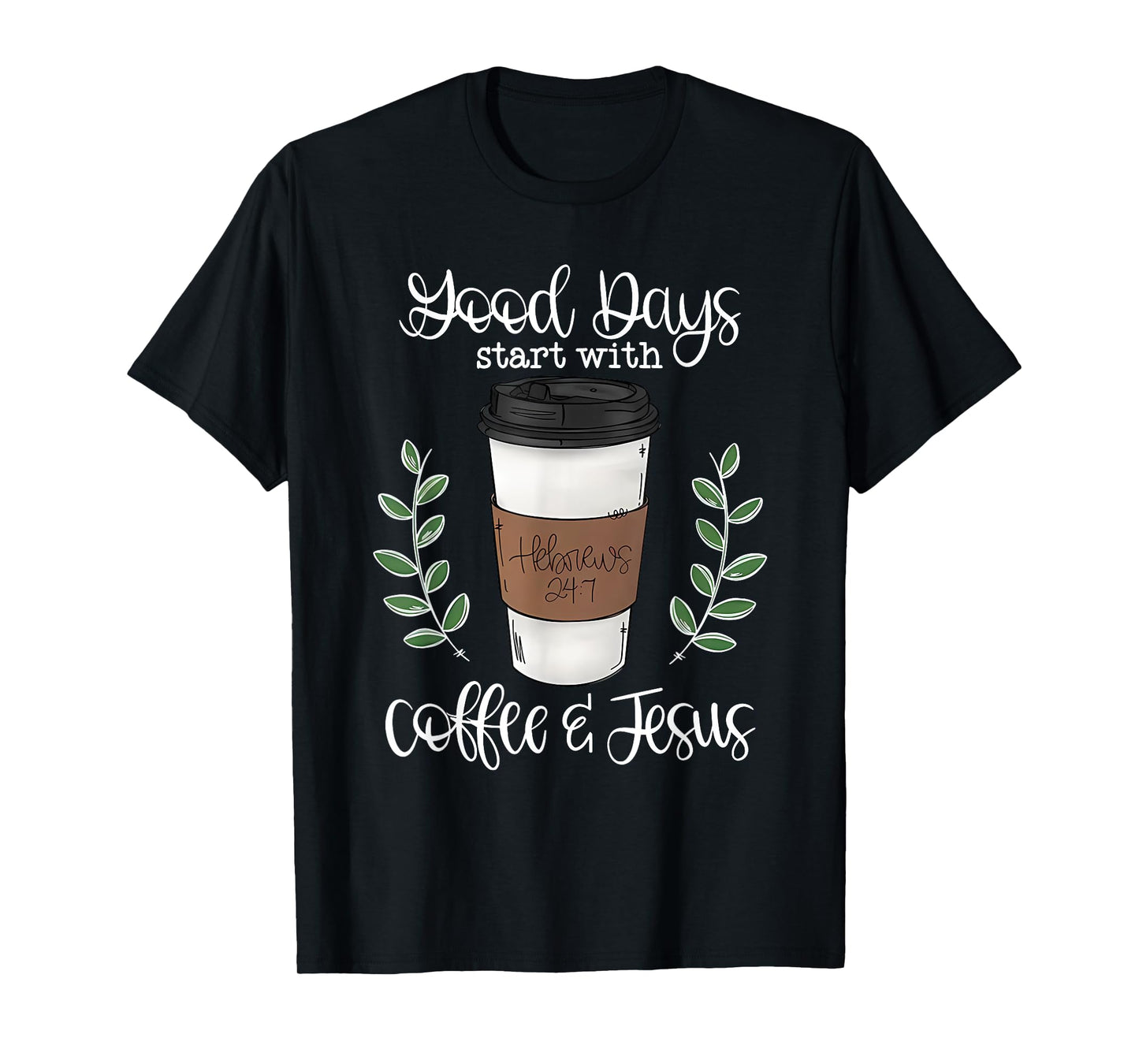 good day start with coffee and jesus T-Shirt