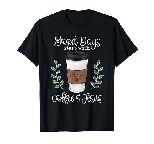 good day start with coffee and jesus T-Shirt