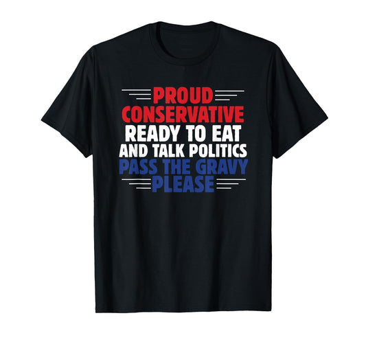 Proud Pro Conservative Thanksgiving Dinner Political Humor T-Shirt
