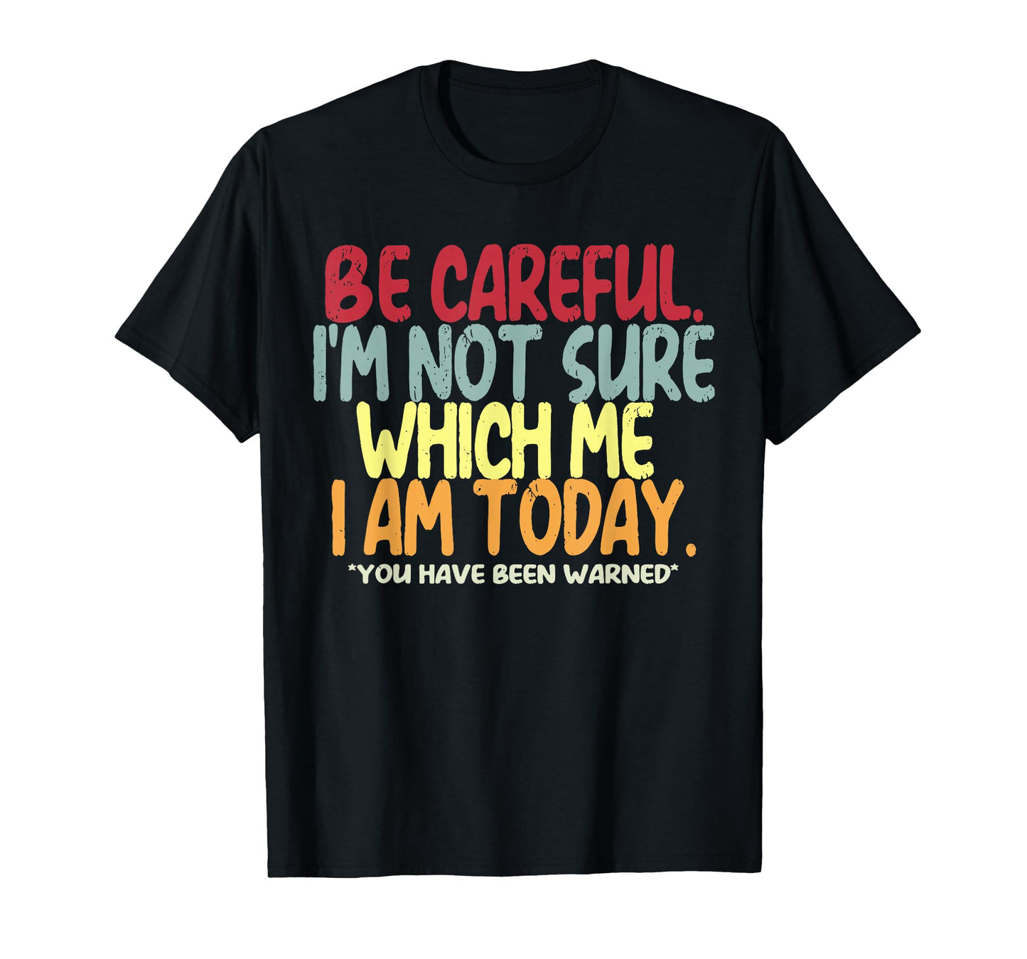 Be Careful I'm Not Sure Which Me I Am Today Vintage Funny T-Shirt