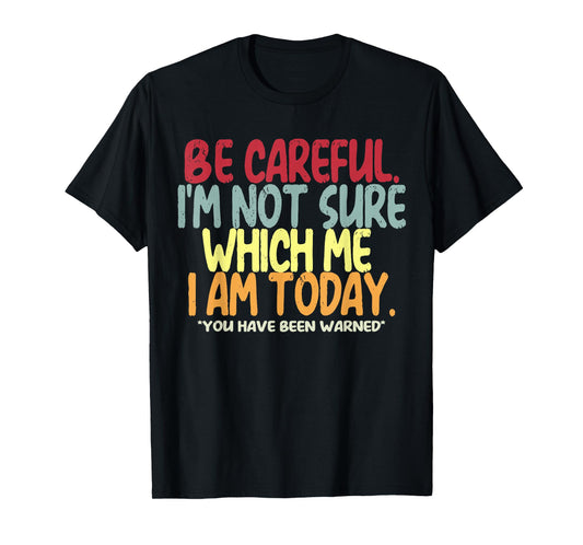 Be Careful I'm Not Sure Which Me I Am Today Vintage Funny T-Shirt