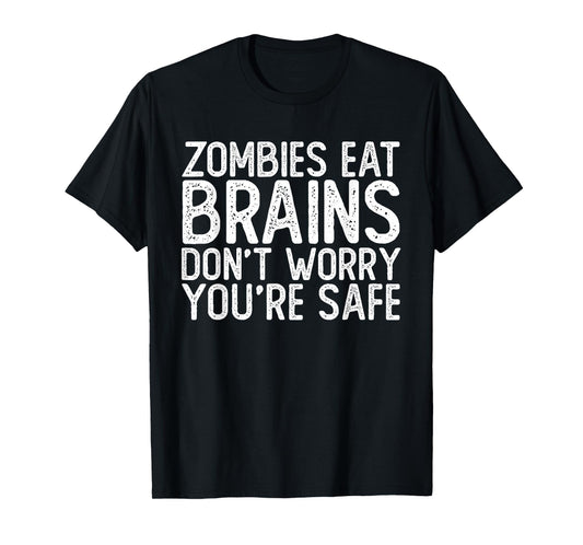 Zombies Eat Brains | Don't Worry You're Safe Tee Halloween T-Shirt