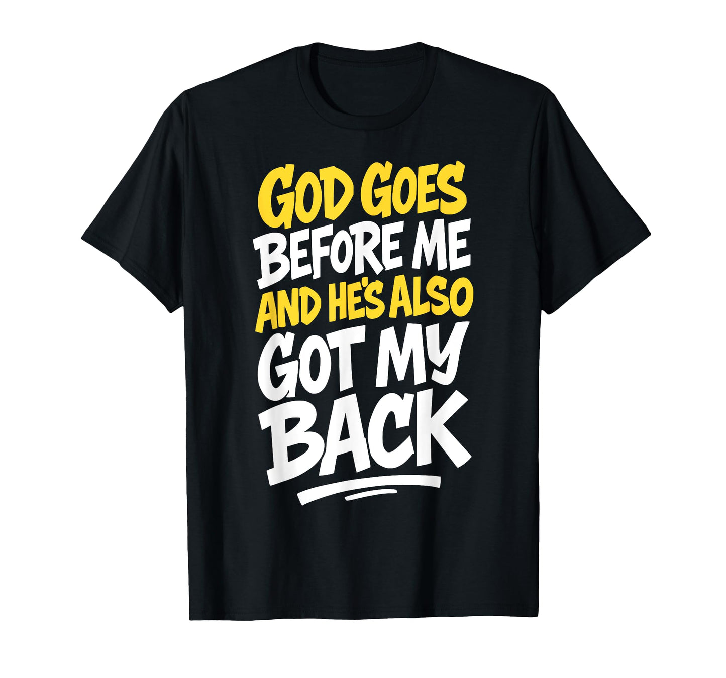 God Goes Before Me and He's Also Got My Back Christian Faith T-Shirt
