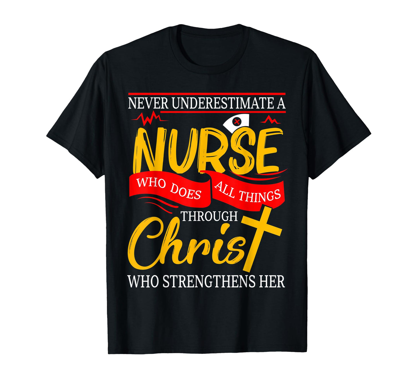 Never Underestimate A Nurse Who Does All Things Through T-Shirt