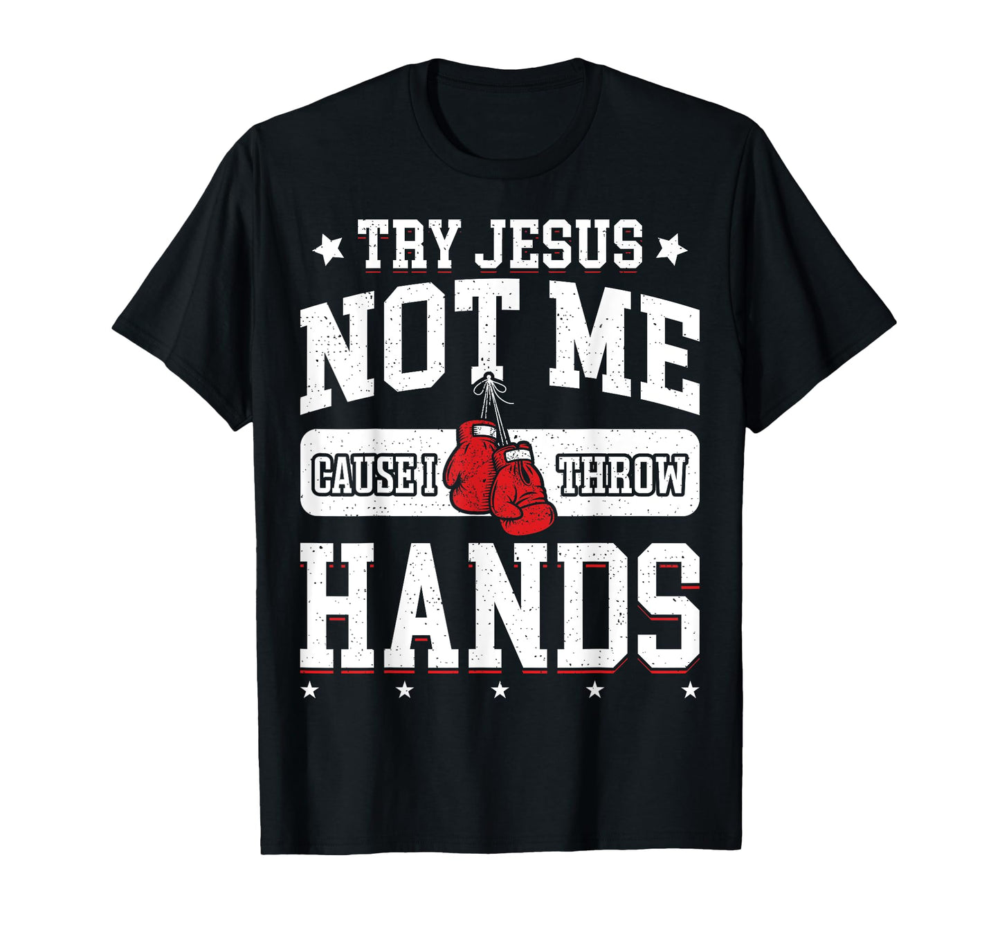 Try Jesus Not Me Cause I Throw Hands Funny Boxing MMA Fight T-Shirt