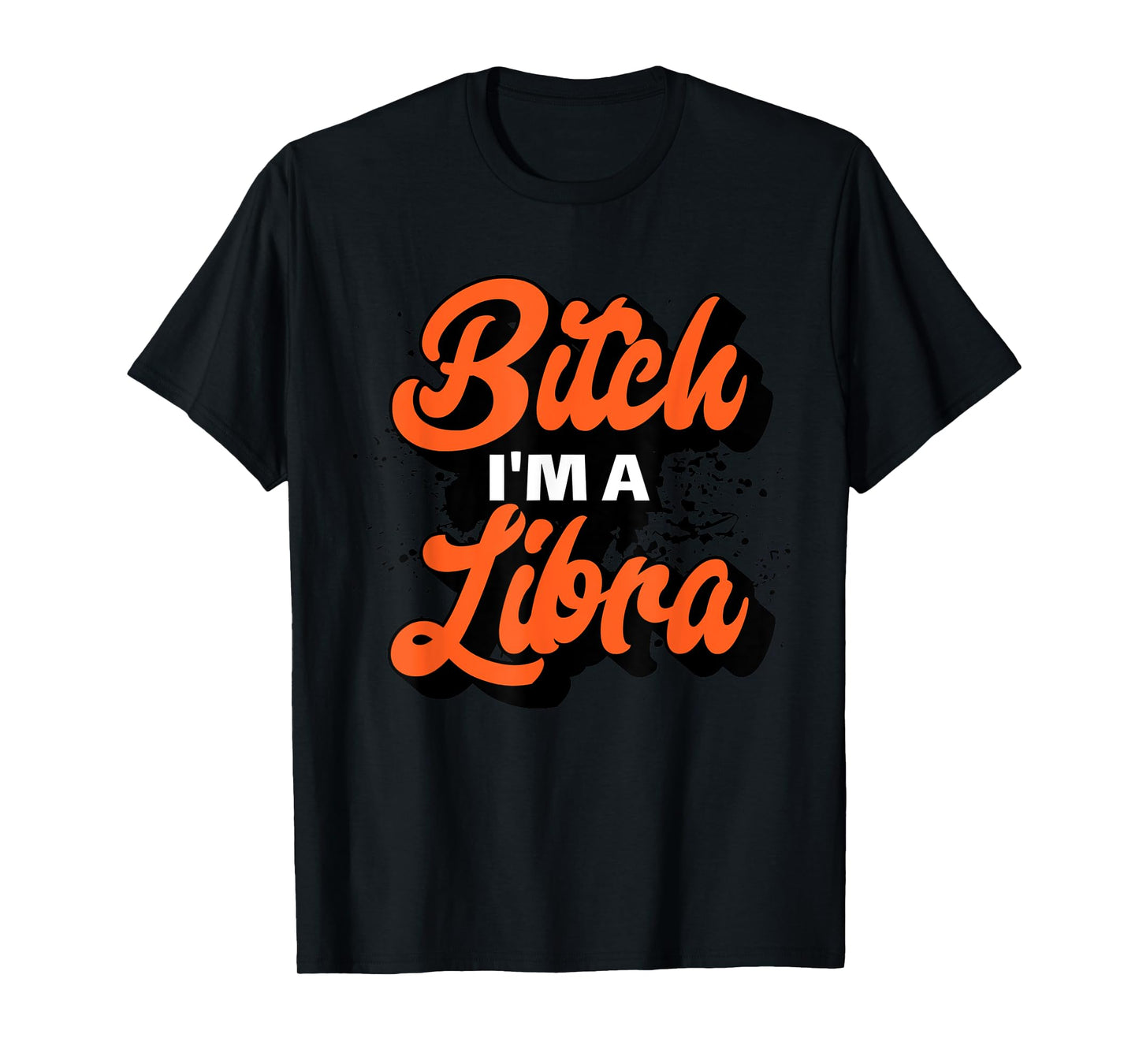 Bitch I'm A Libra Funny Slay Slogan Zodiac T-Shirt