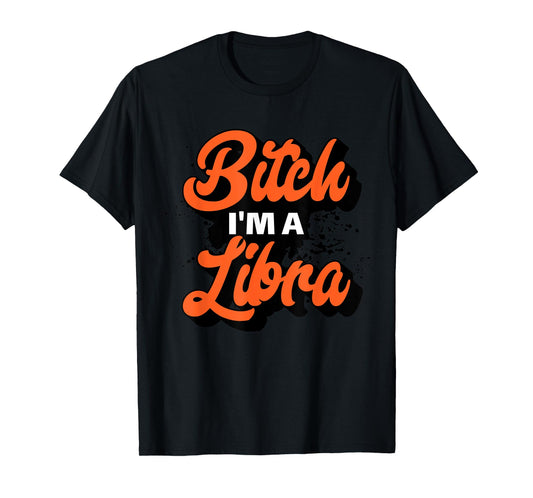 Bitch I'm A Libra Funny Slay Slogan Zodiac T-Shirt
