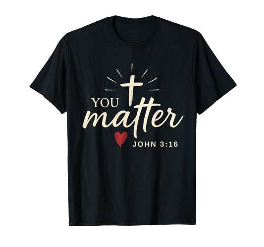 You Matter John 3:16 Faith Christian Bible Verse T-Shirt