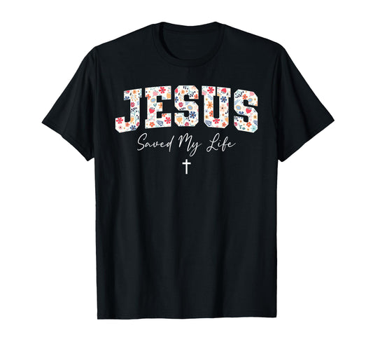 Jesus Saved My Life Christian Cross God Faith Bible Pray T-Shirt
