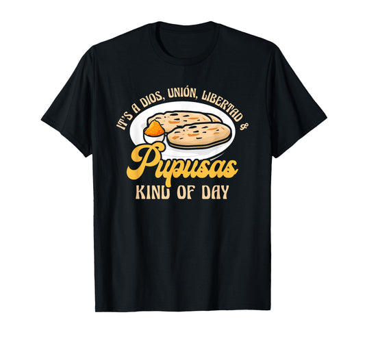 Dios Unión Libertad & Pupusas Kind Of Day T-Shirt