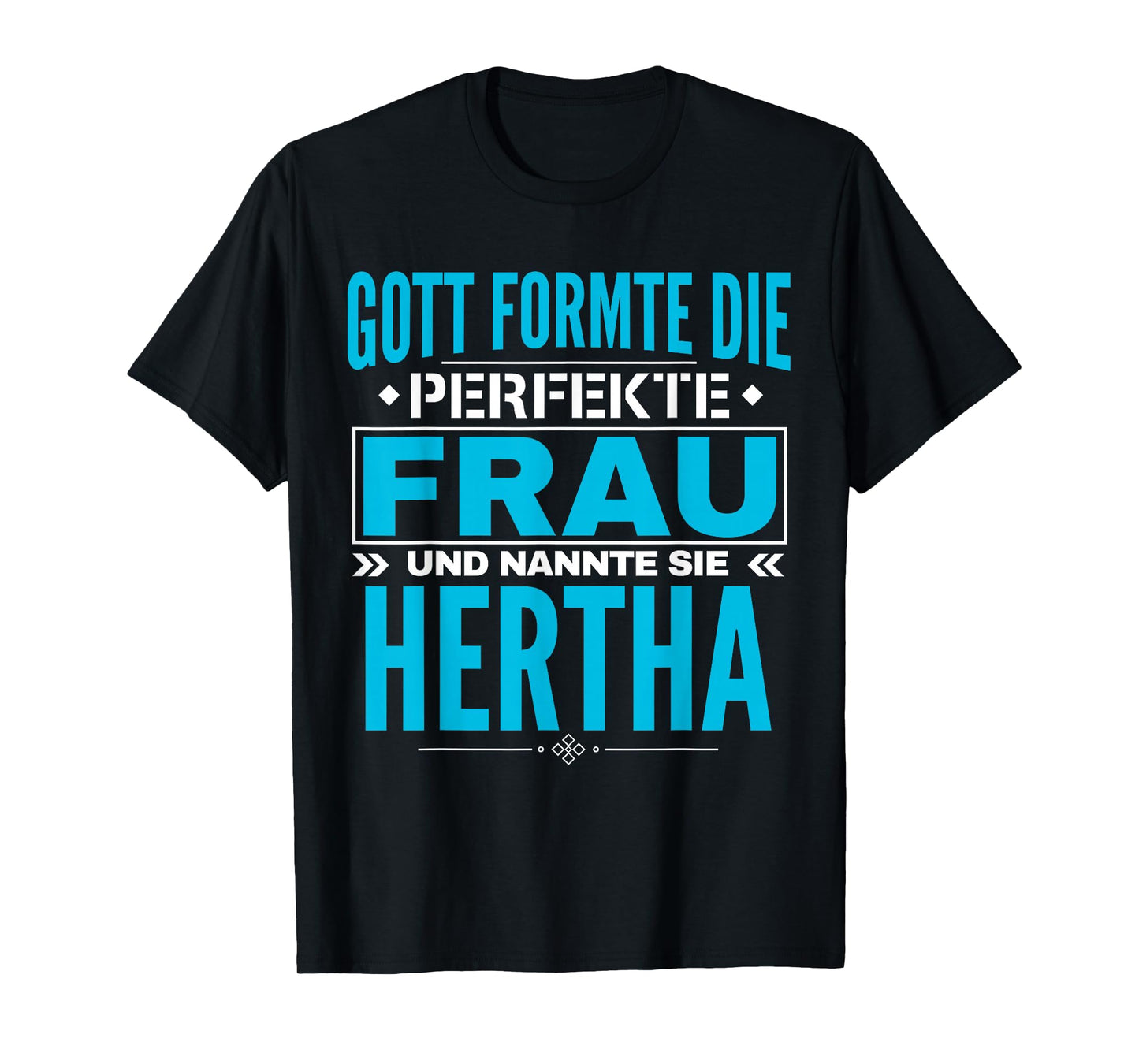 God Formed The Perfect Woman and Called Her Hertha T-Shirt