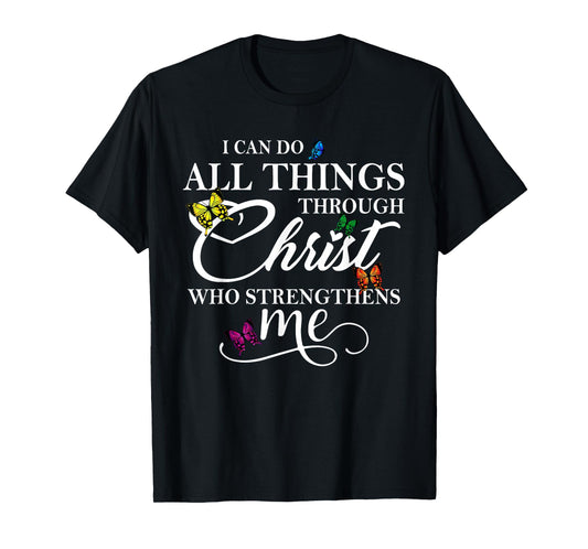 I Can Do All Things Through Christ - Philippians 4:13 Bible T-Shirt