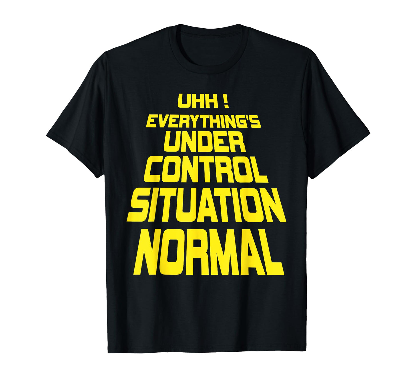 Uhh Everything's Under Control Situation Normal Funny memes T-Shirt
