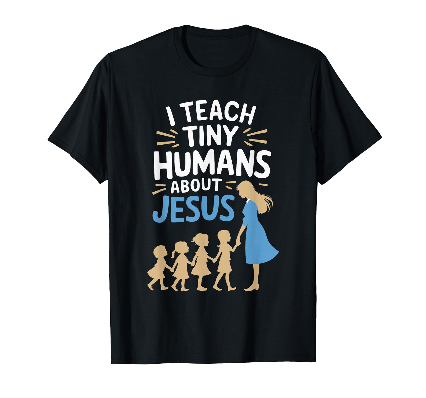 I Teach Tiny Humans About Jesus T-Shirt