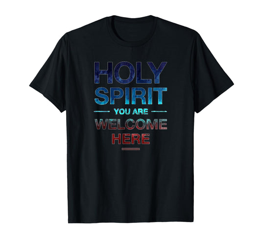 Holy Spirit You Are Welcome Here T-Shirt For Women Men Kids T-Shirt