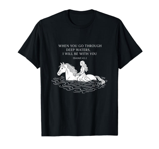 You Go Through Deep Waters I Will Be with You Horse Jesus T-Shirt