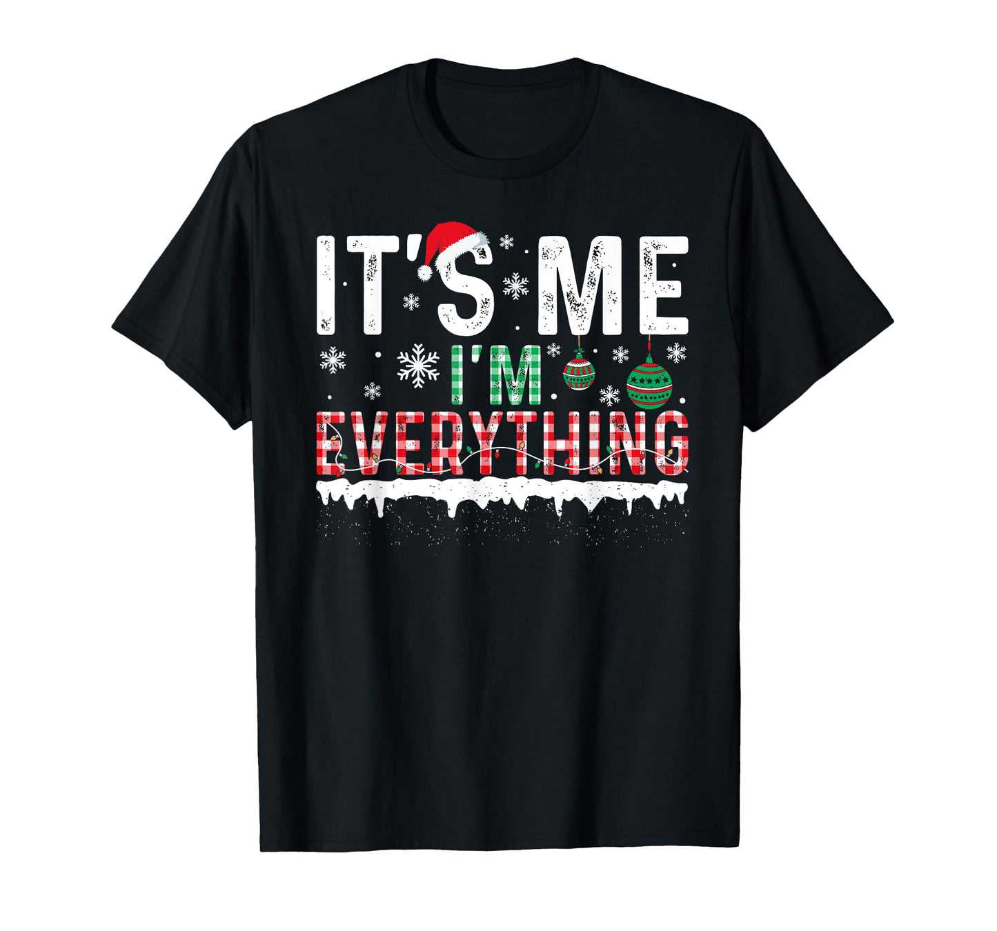I Have Everything I Want For Christmas Its Me I'm Everything T-Shirt