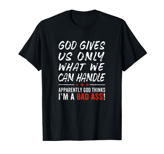 God Give Us Only What We Can Handle T-Shirt