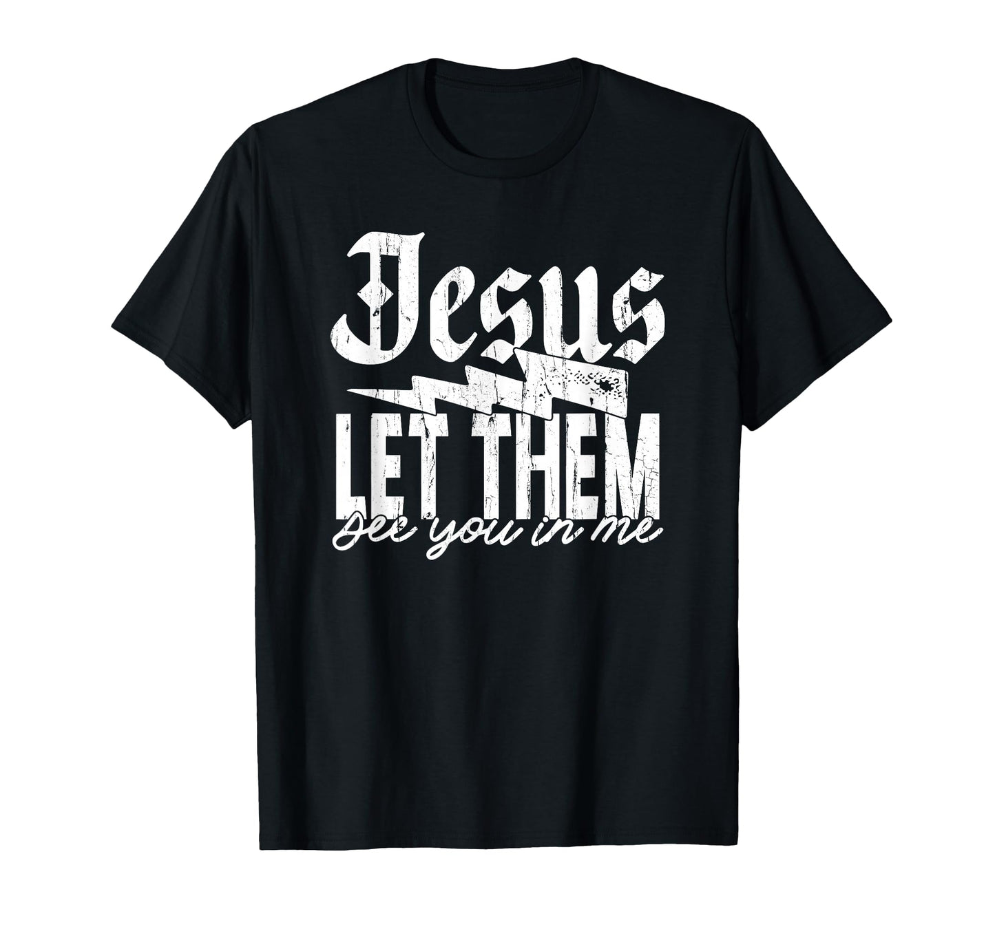 Jesus Let Them See You in Me, Christian, Jesus, Religious T-Shirt