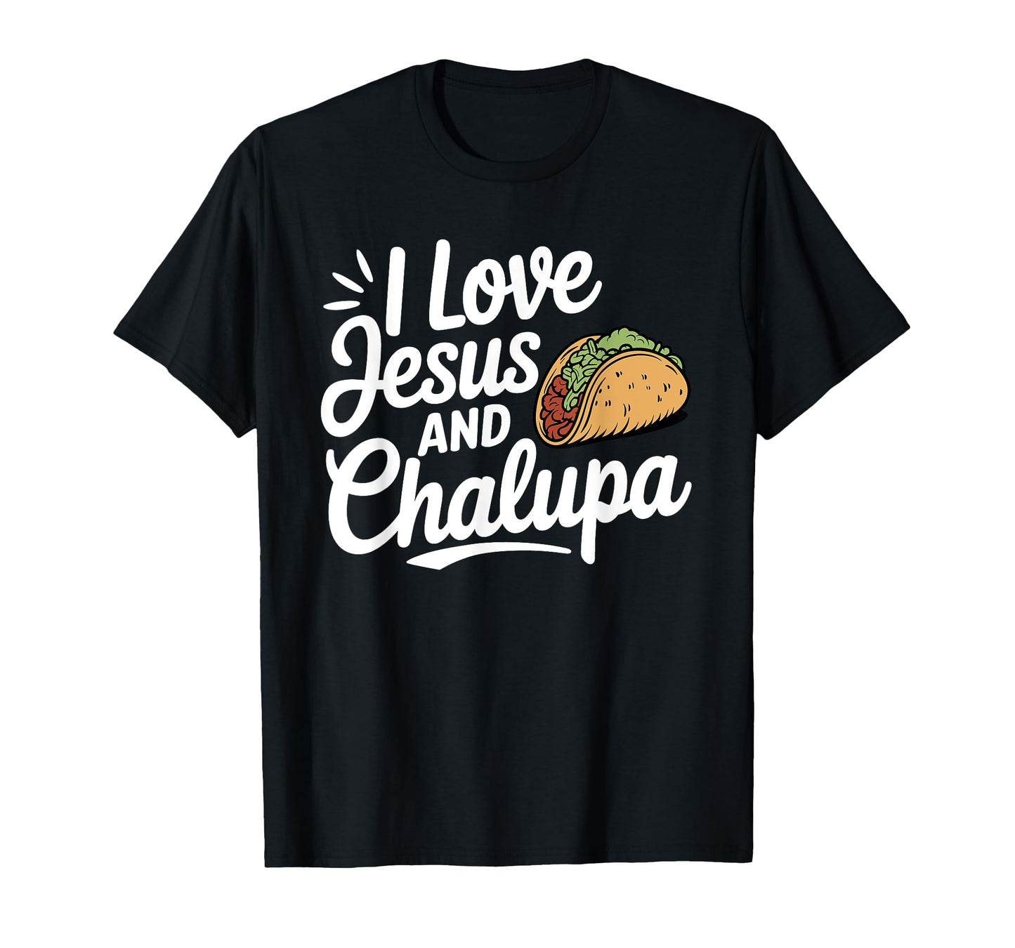 I Love Jesus and Chalupa Tacos Funny Mexican Food Lovers T-Shirt