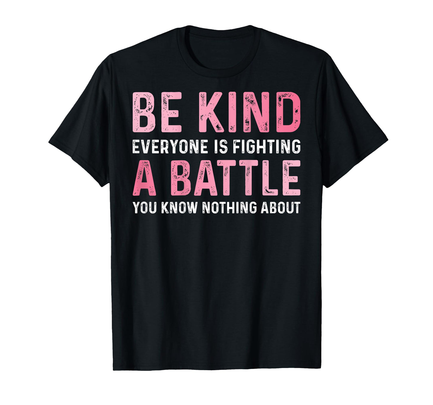 Be Kind Everyone Is Fighting A Battle Positive Cute (BACK) T-Shirt