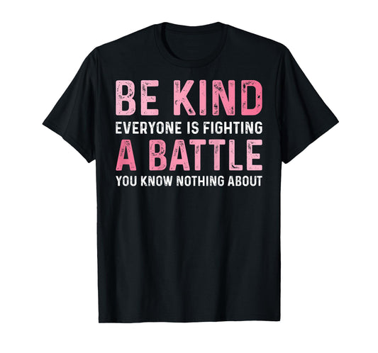 Be Kind Everyone Is Fighting A Battle Positive Cute (BACK) T-Shirt