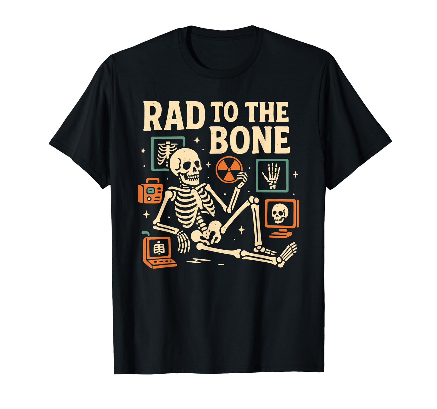 Rad To The Bone Skeleton X-Ray Radiology Radiologist T-Shirt