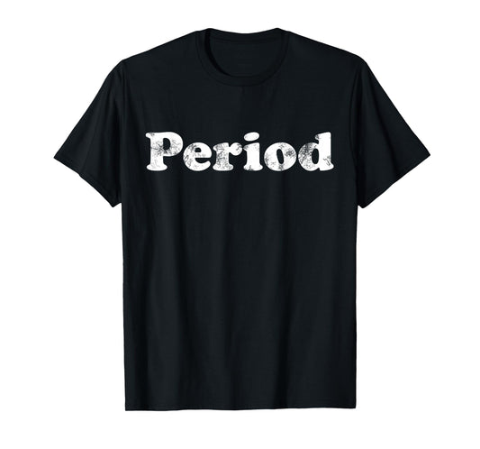 Shirt That Says Period T-Shirt