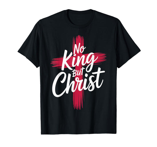 No King But Christ Cross God Jesus Christian Faith T-Shirt