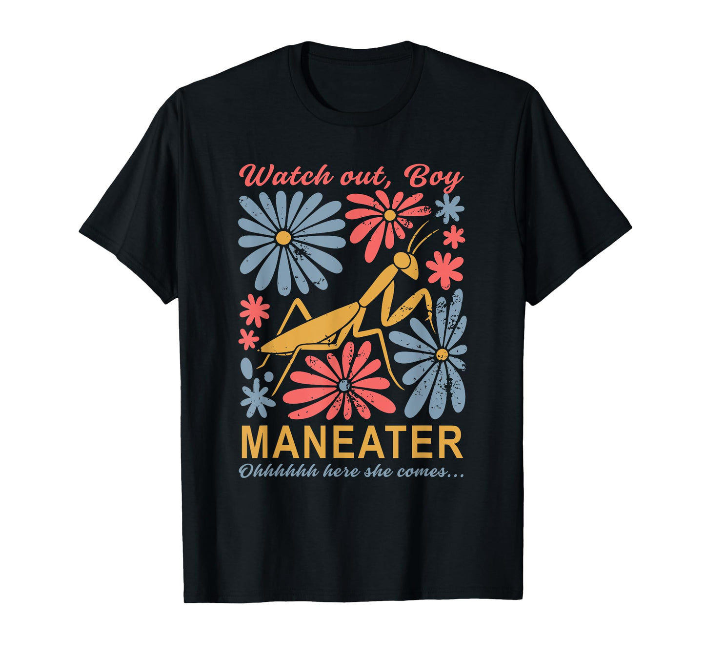 Watch Out, Boy Maneater Ohhhhhh Here She Comes T-Shirt