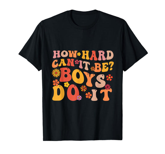 How Hard Can It Be Boys Do It inspirational Feminist Women T-Shirt