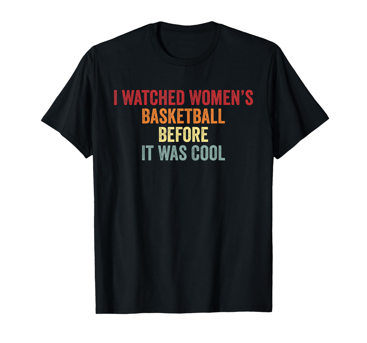 I Watched Women’s Basketball Before It Was Cool T-Shirt