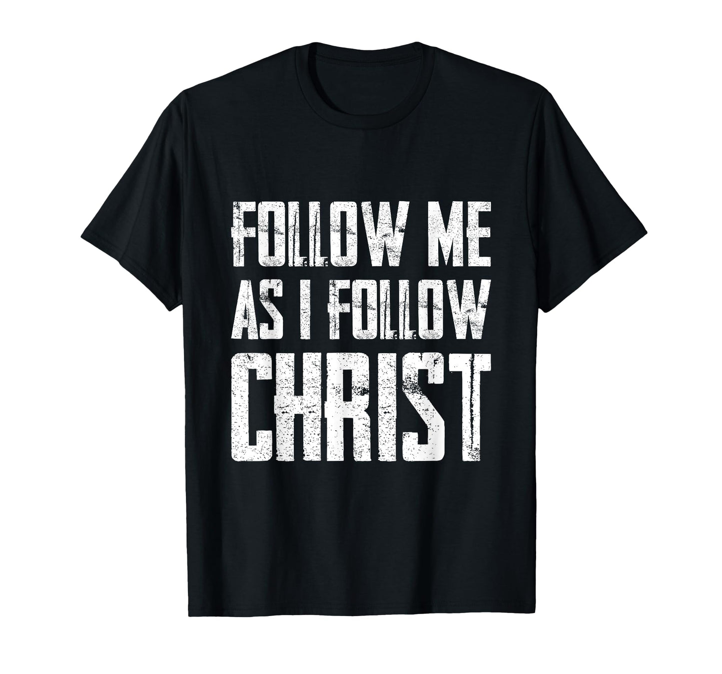 Follow Me As I Follow Christ T-Shirt